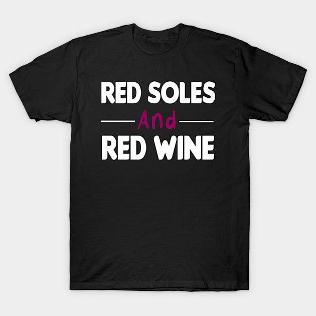 Red Soles And Red Wine | Womans | Trendy Graphic | Humor | Wine Lover | Luxury Graphic Tee T-Shirt by First look